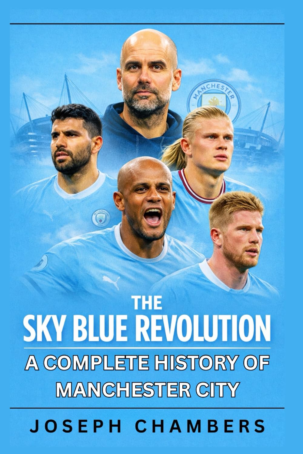 The Sky Blue Revolution: A Complete History of Manchester City