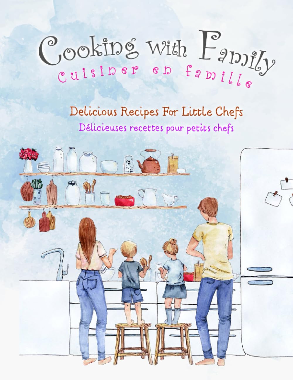 Cooking With Family: Delicious Recipes For Little Chefs (The first cooking/language learning book of your kid)