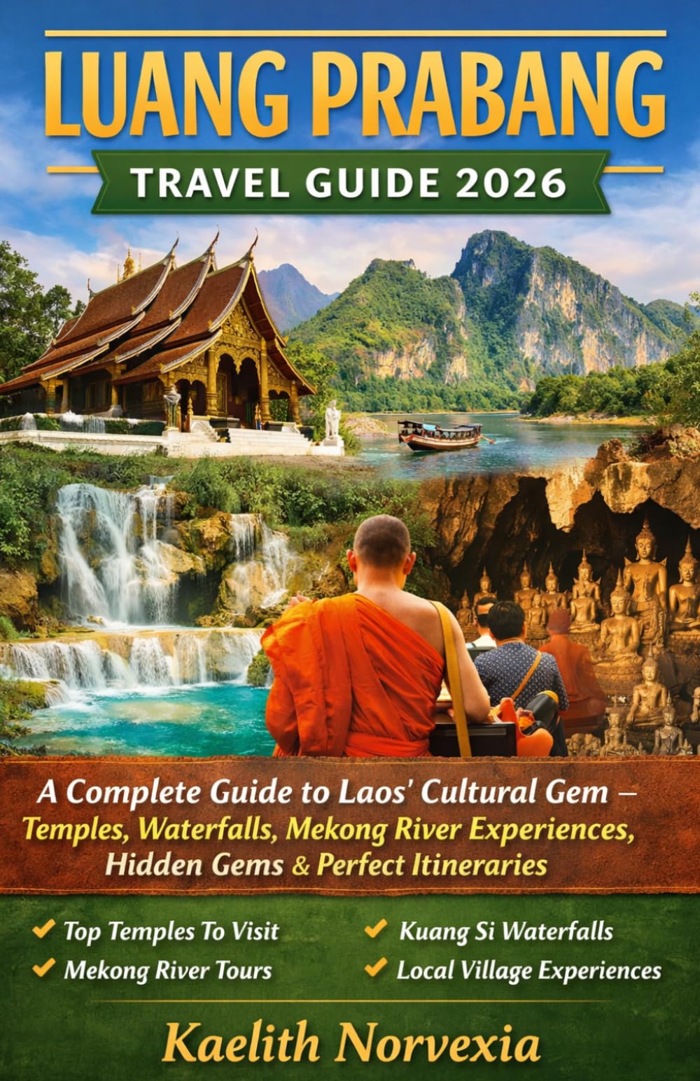 LUANG PRABANG TRAVEL GUIDE 2026: A Complete Guide to Laos’ Cultural Gem – Temples, Waterfalls, Mekong River Experiences, Hidden Gems & Perfect Itineraries