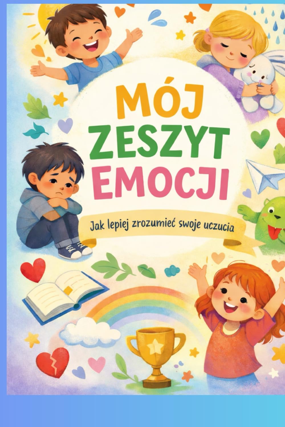 MÓJ ZESZYT EMOCJI: JAK LEPIEJ ZROZUMIEĆ SWOJE EMOCJE