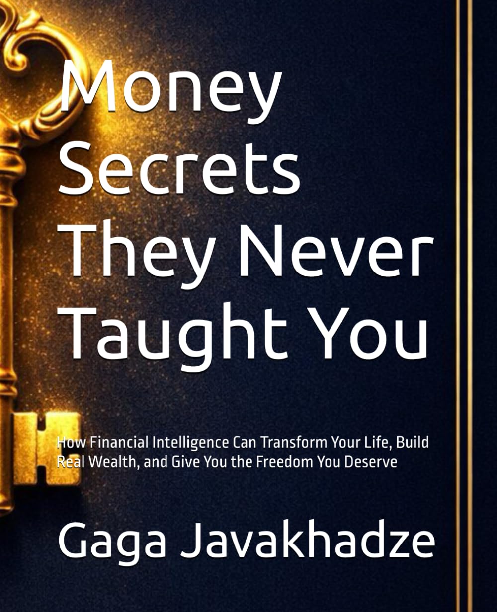 Money Secrets They Never Taught You: How Financial Intelligence Can Transform Your Life, Build Real Wealth, and Give You the Freedom You Deserve