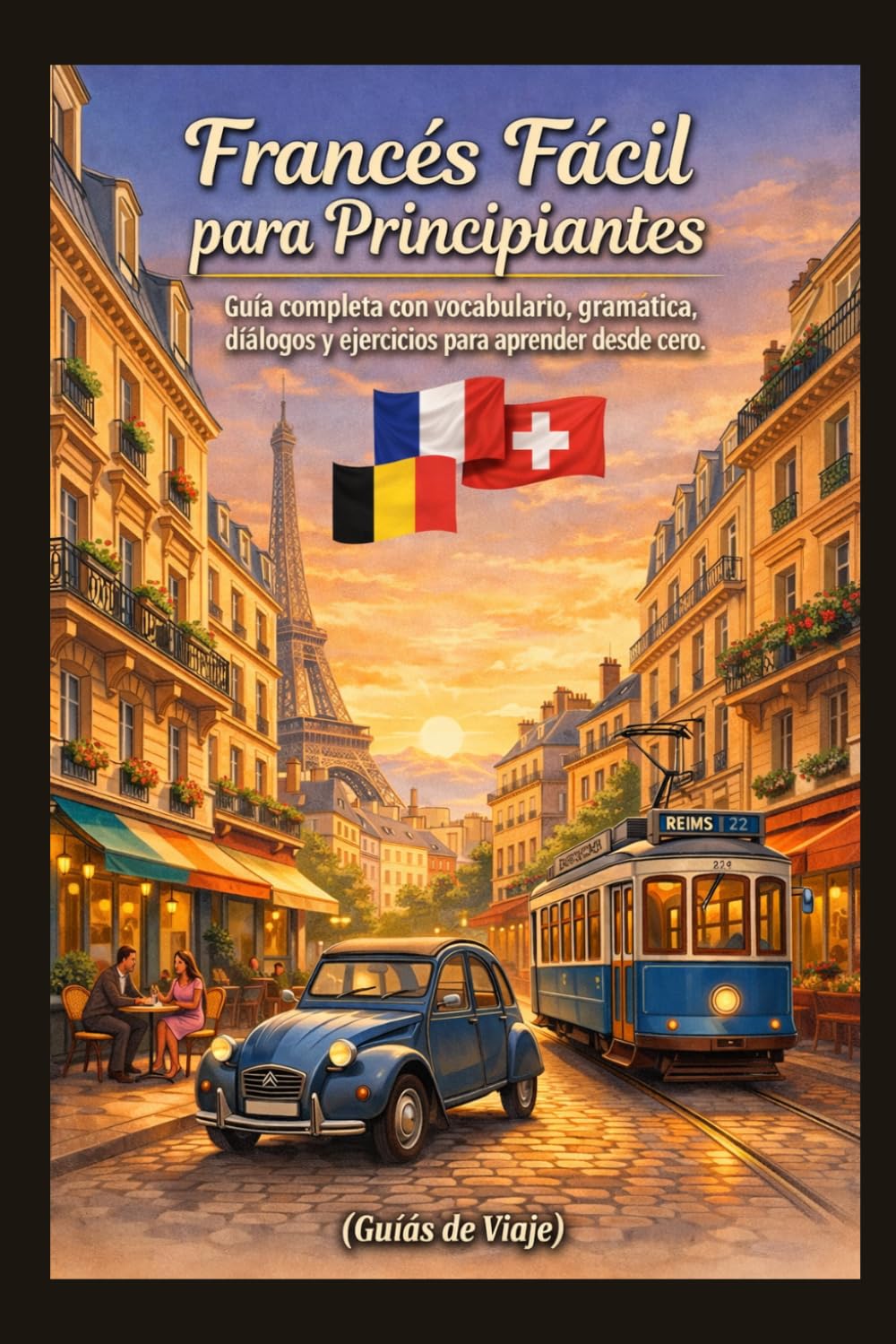 Frances Fácil para Principiantes:: Guía práctica de viaje para hablar con seguridad en Francia, Bélgica y Suiza (Guias de Viaje)