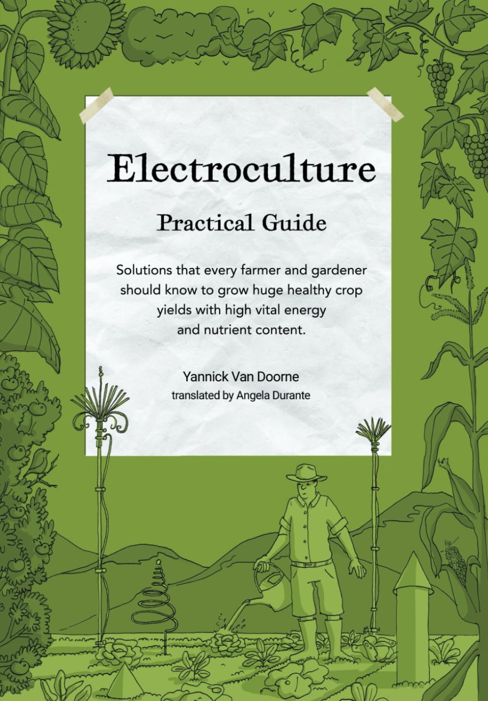Electroculture Growing Practical Guide: A Practical Guide to Passive Electroculture Techniques and Their Applications. Solutions that every farmer and ... with high vital energy and nutrient content.
