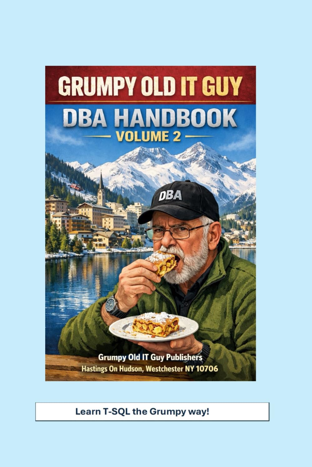 Grumpy Old IT Guy DBA Handbook: Volume 2 (SQL Server Programming & Administration Books)