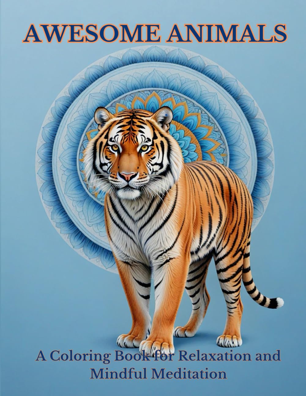 Awesome Animals: A Coloring Book for Relaxation and Mindful Meditation (Animals and Flowers with Mandalas Coloring)