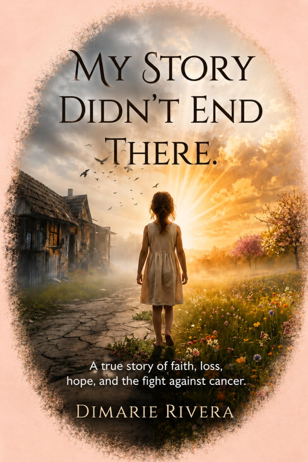 My story didn't end there: A true story of faith, loss, hope and the fight against cancer