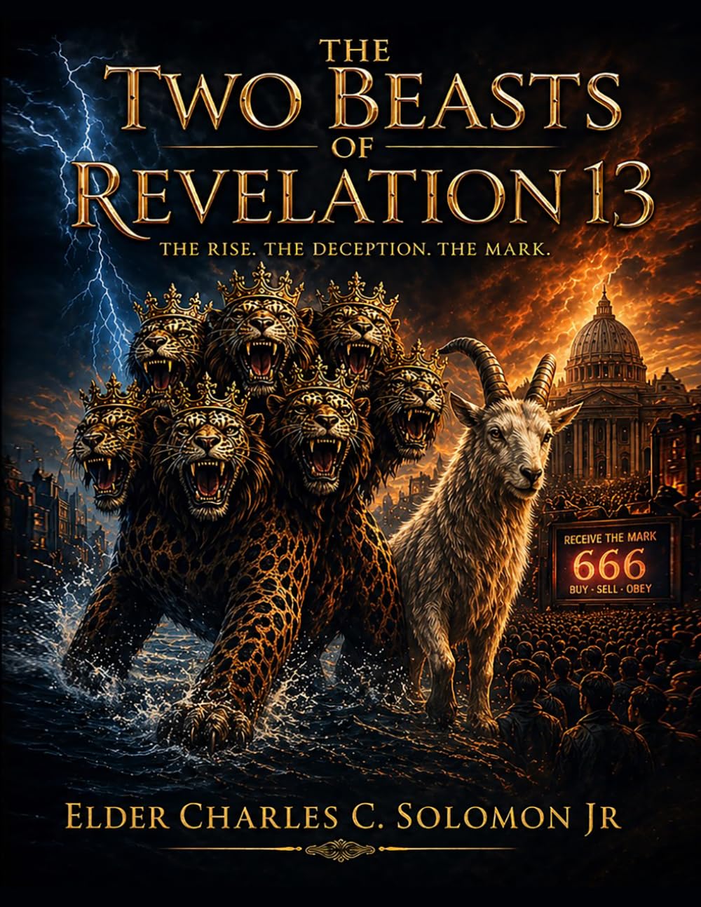 The Two Beasts of Revelation 13: The RISE. THE DECEPTION. THE MARK.
