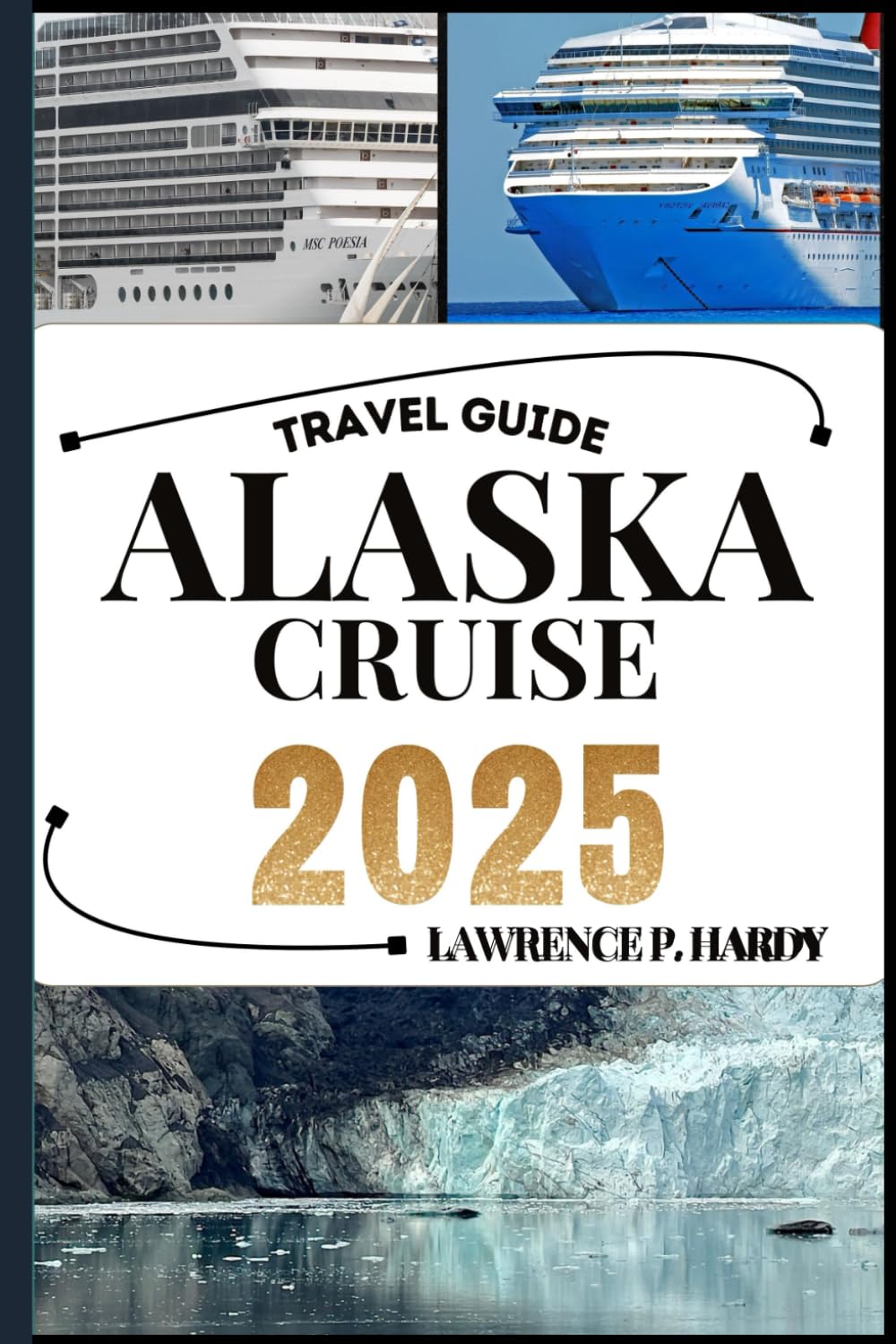 ALASKA CRUISE TRAVEL GUIDE: Your travel companion to wander, explore, and savor the highlights of this must-visit destination (World_Travelling_Series