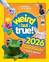 Weird but true! 2026: wild and wacky facts & photos! (National Geographic Kids)