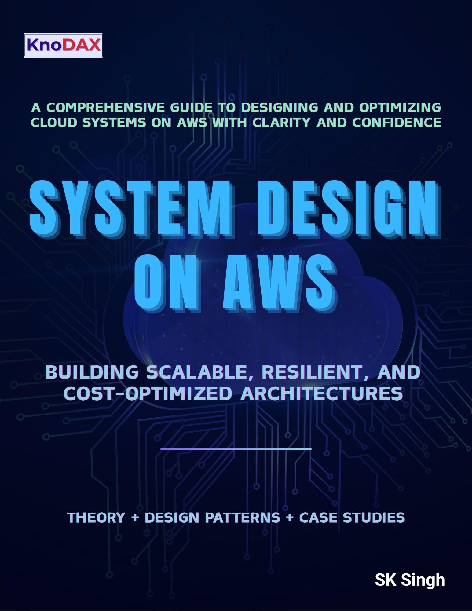 System Design on AWS: A Comprehensive Guide to Building Scalable, Resilient, and Cost-Optimized Cloud Architectures on AWS