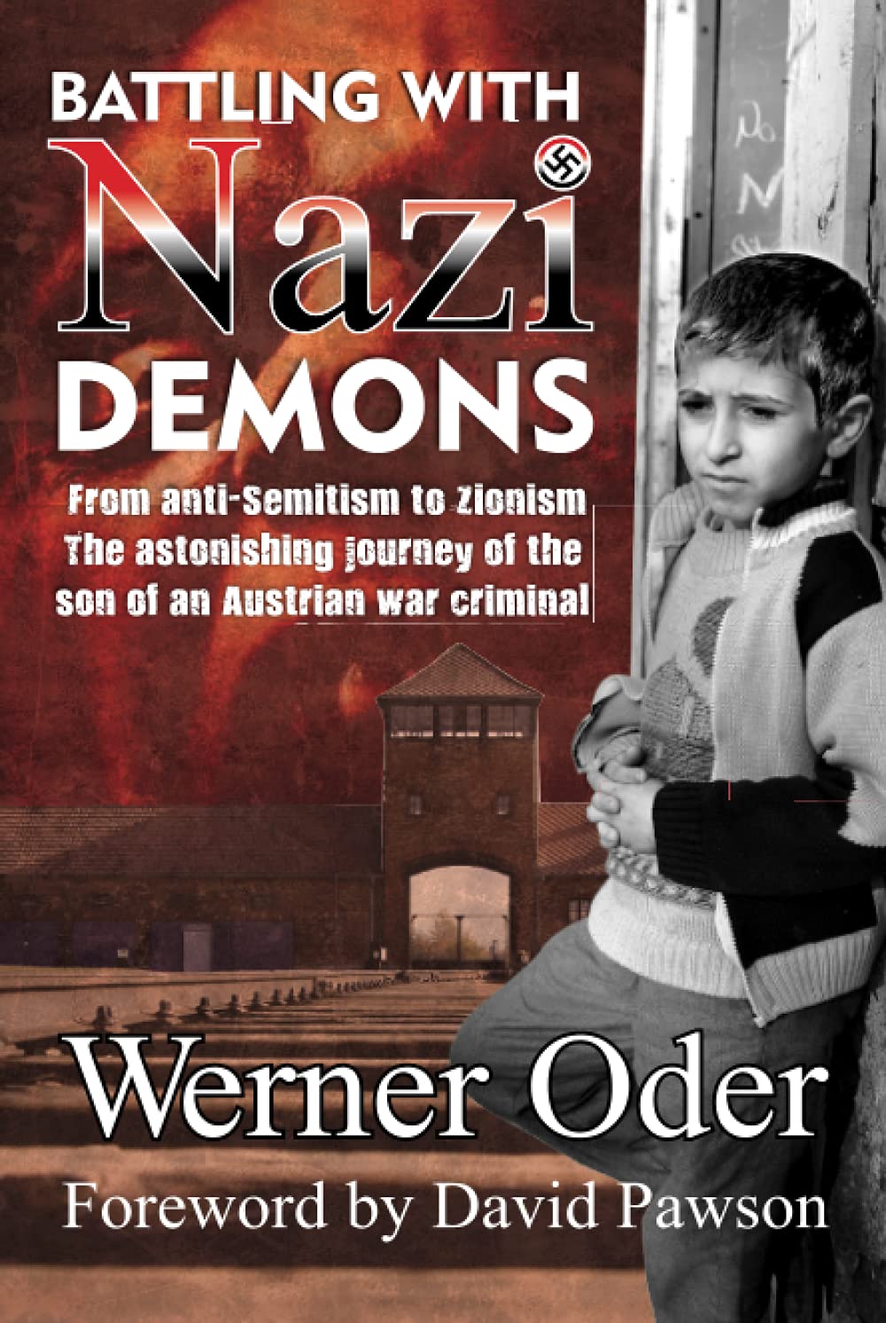 Battling with Nazi Demons: From anti-Semitism to Zionism. The astonishing journey of the son of an Austrian war criminal.: 10 (True Stories)