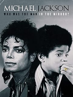 Michael Jackson: Who Was the Man in the Mirror?