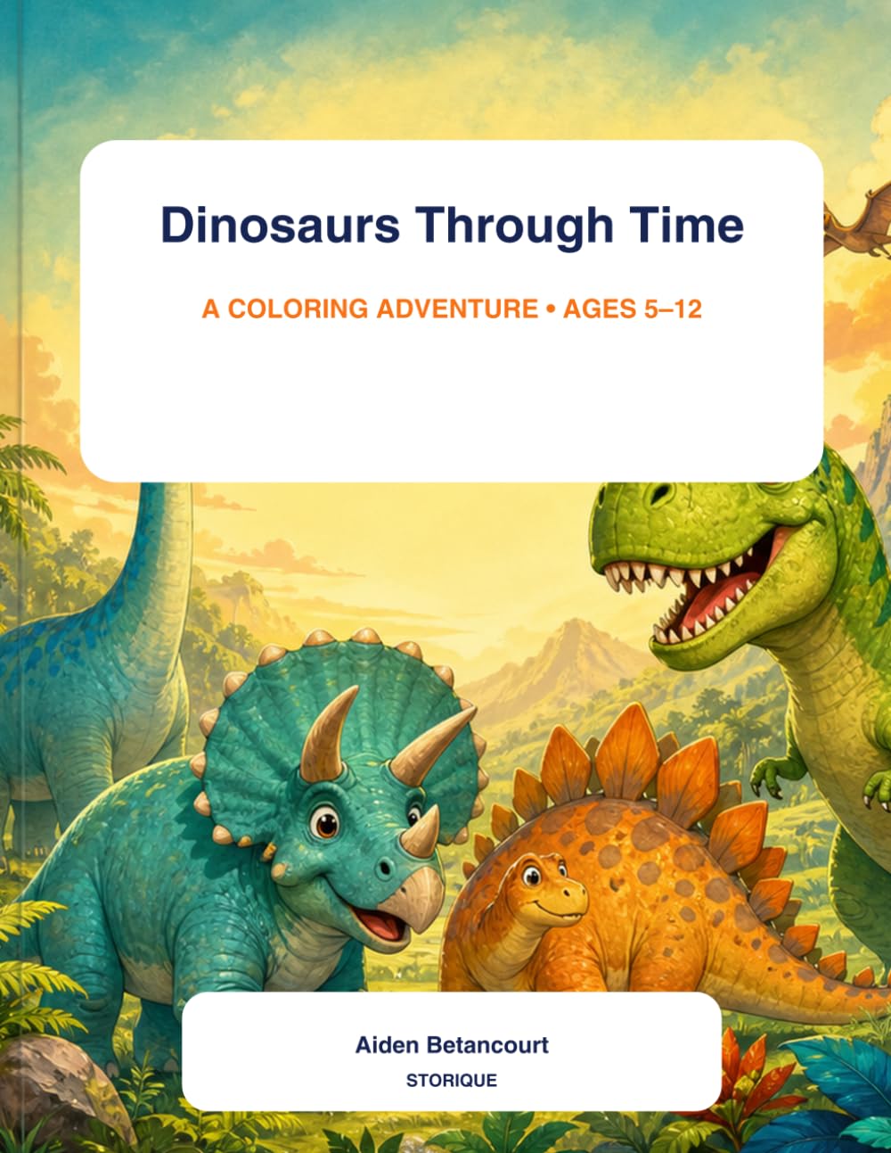 Dinosaurs Through Time: A Prehistoric Coloring Adventure for Kids of All Ages