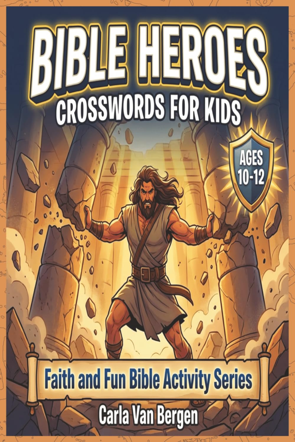 Epic Bible Heroes: 55 Challenging Bible Crossword Puzzles for Kids Ages 10–12 (Faith & Fun Bible Activity Series)