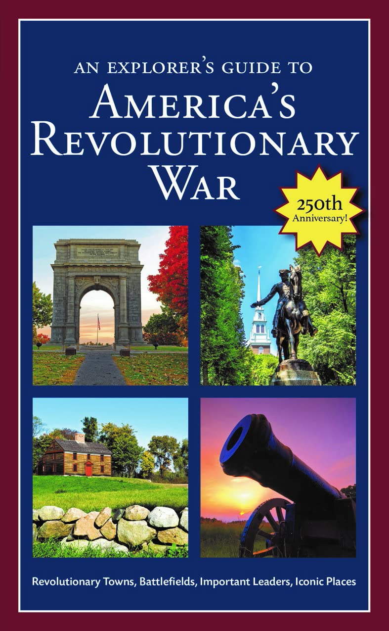 An Explorer's Guide to America's Revolutionary War: Revolutionary Towns, Battlefields, Important Leaders, Iconic Places      Paperback – May 1, 2026