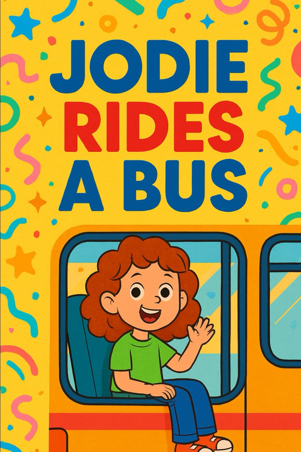 Jodie Rides A Bus: A big adventure on four wheels—Jodie’s first bus ride is full of fun, friends, and surprises! (Jodie's Adventures)