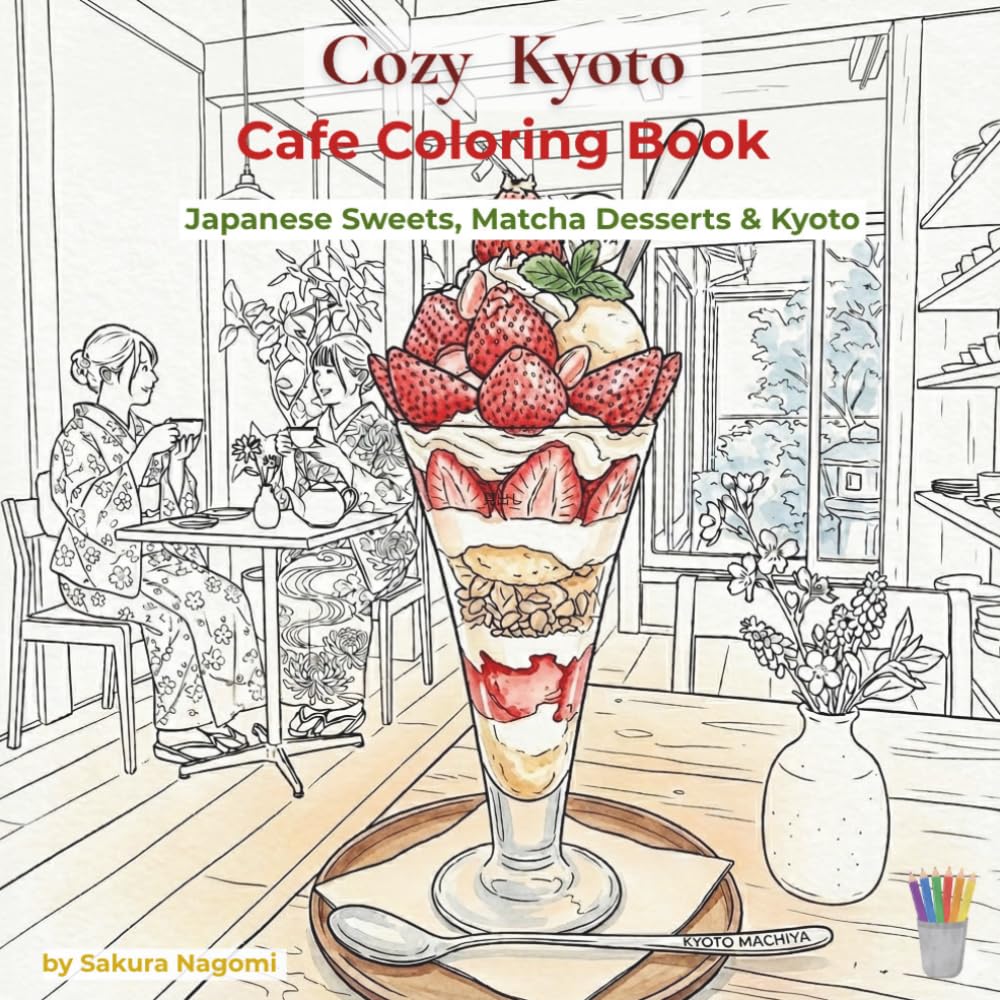 Cozy Kyoto Coloring Book: Japanese Sweets, Matcha Desserts & Kyoto