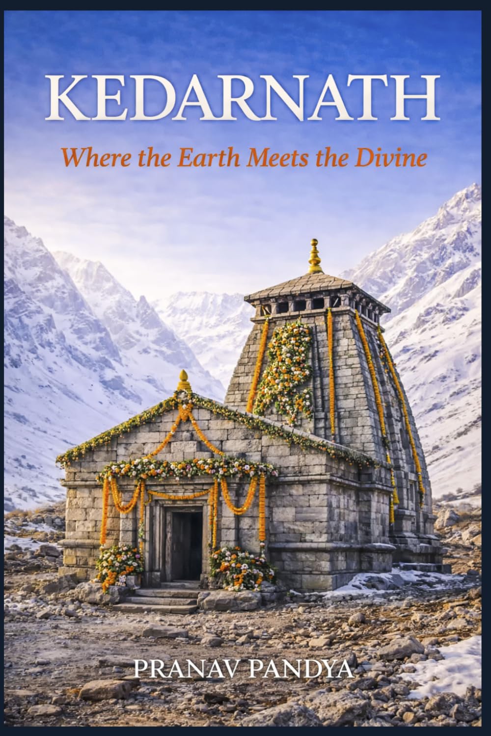 KEDARNATH Where the Earth Meets the Divine