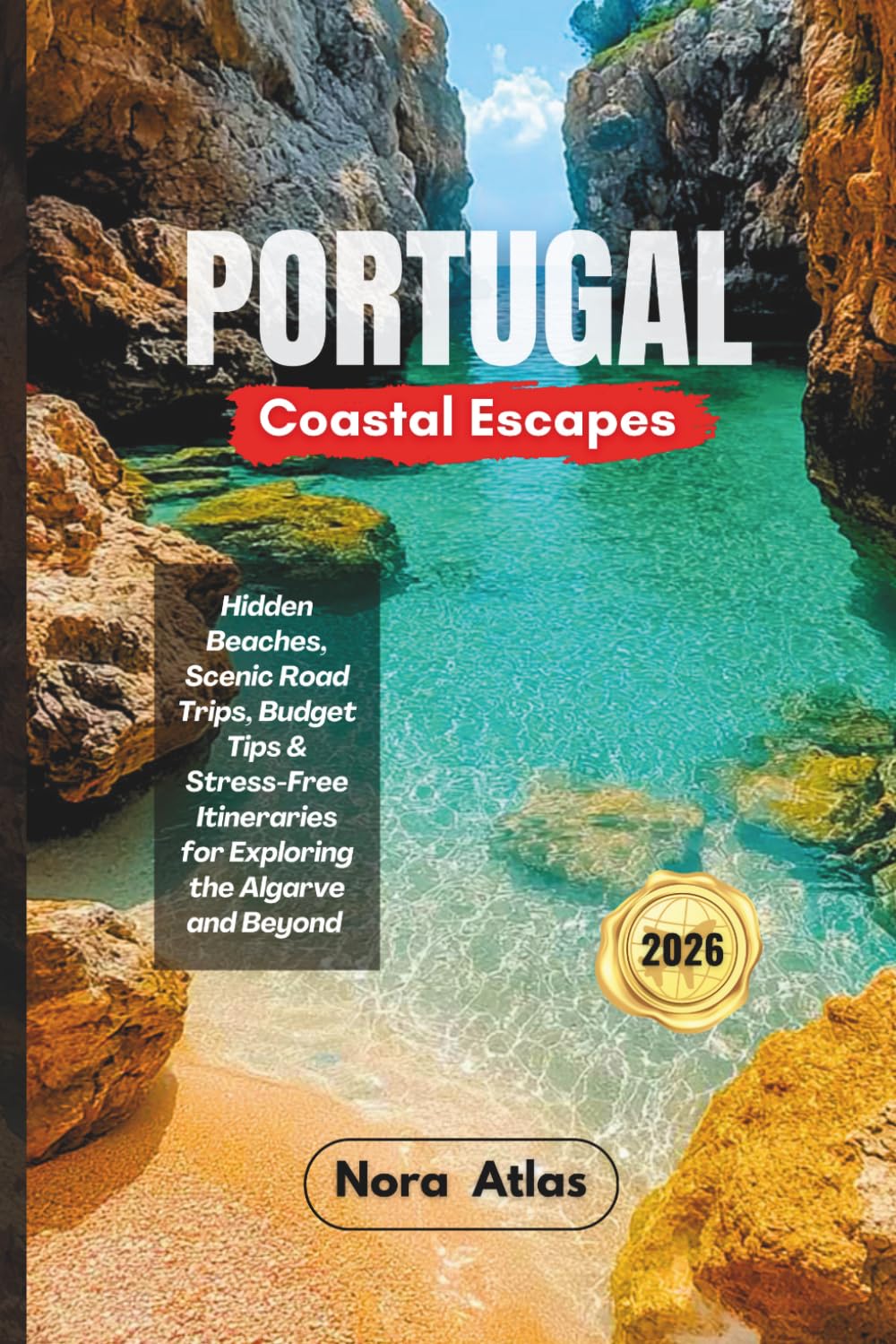Portugal Coastal Escapes 2026: Hidden Beaches, Scenic Road Trips, Budget Tips & Stress-Free Itineraries for Exploring the Algarve and Beyond