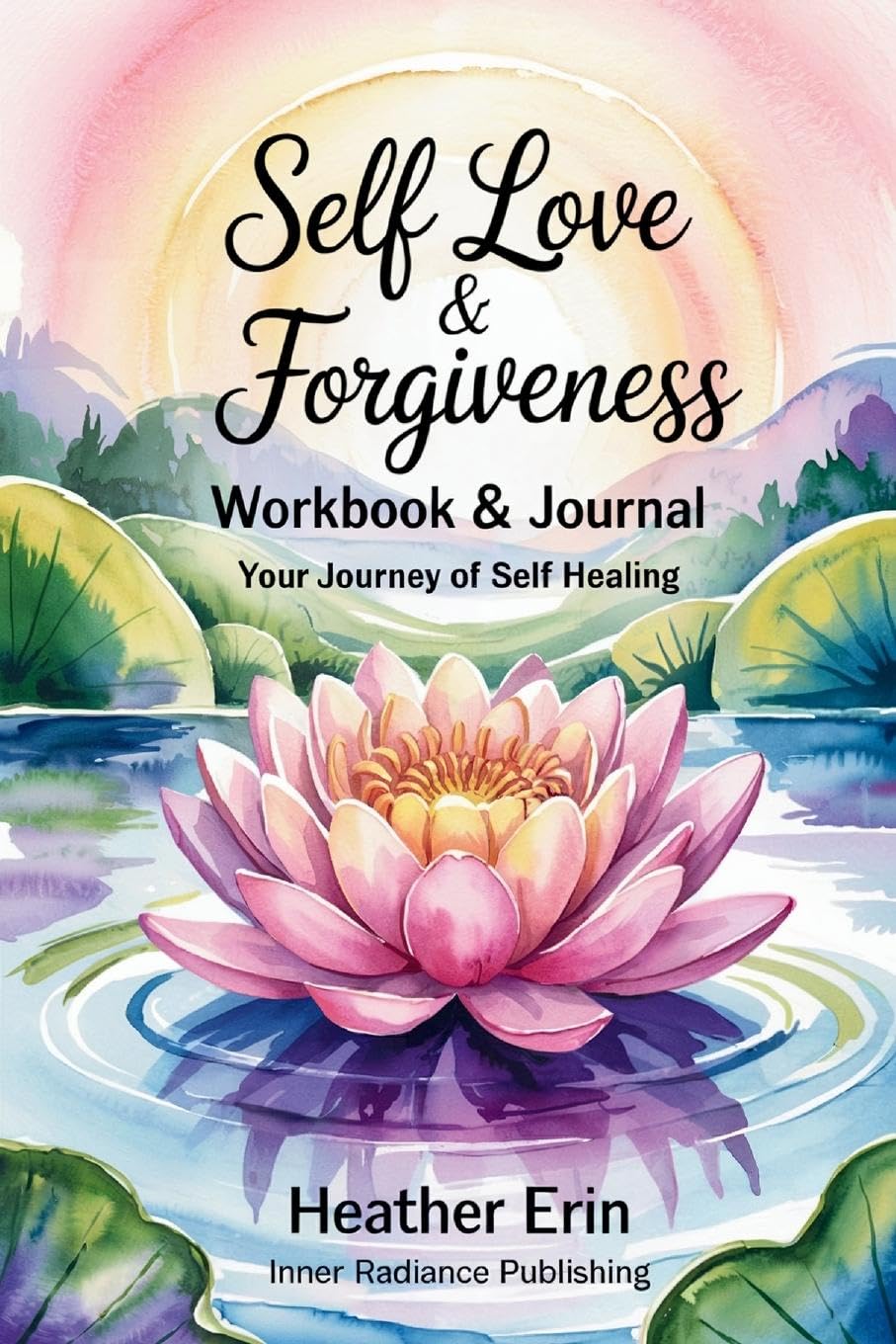 Self Love & Forgiveness Workbook & Journal: Your Journey of Self Healing