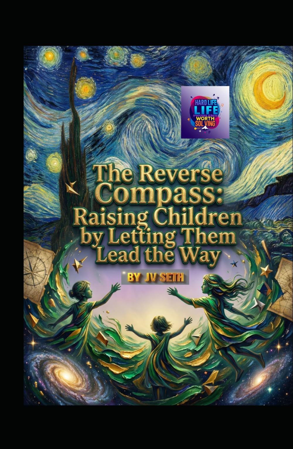 The Reverse Compass: Raising Children by Letting Them Lead the Way (Hard Life Problems Worth Solving)