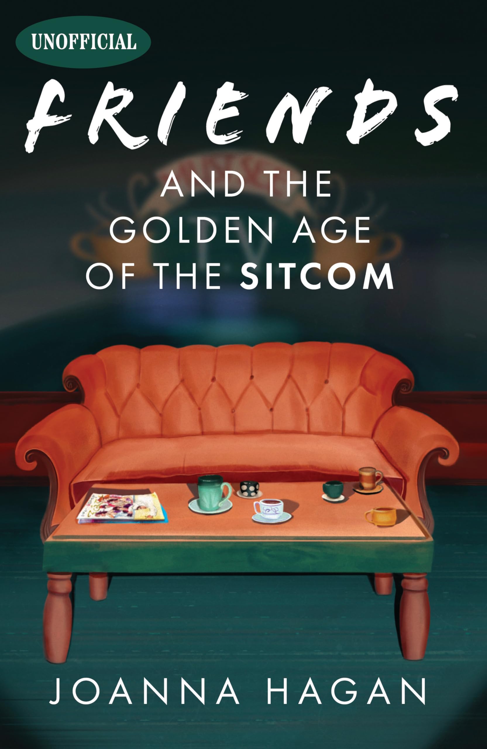 Friends and the Golden Age of the Sitcom by Joanna Hagan (Hardback Book)
