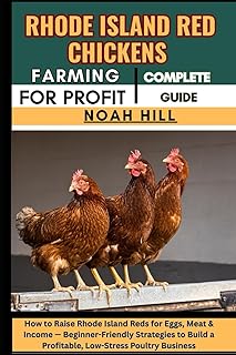 RHODE ISLAND RED CHICKENS FARMING FOR PROFIT: COMPLETE GUIDE: How to Raise Rhode Island Reds for Eggs, Meat & Income — Beginner-Friendly Strategies to Build a Profitable, Low-Stress Poultry Business