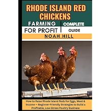 RHODE ISLAND RED CHICKENS FARMING FOR PROFIT COMPLETE GUIDE How to Raise Rhode Island Reds for Eggs, Meat & Income Beginner-Friendly Strategies to Build a Profitable, Low-Stress Poultry Business