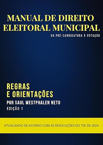 MANUAL DE DIREITO ELEITORAL MUNICIPAL: DA PRÉ CANDIDATURA À VOTAÇÃO (Portuguese Edition)