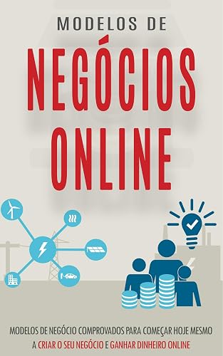 NEGOCIOS ONLINE: 8 Modelos de negócios online comprovados que você pode iniciar e administrar hoje a partir do conforto da sua própria casa para começar ... na internet (Negócios &amp; Empreendedorismo)