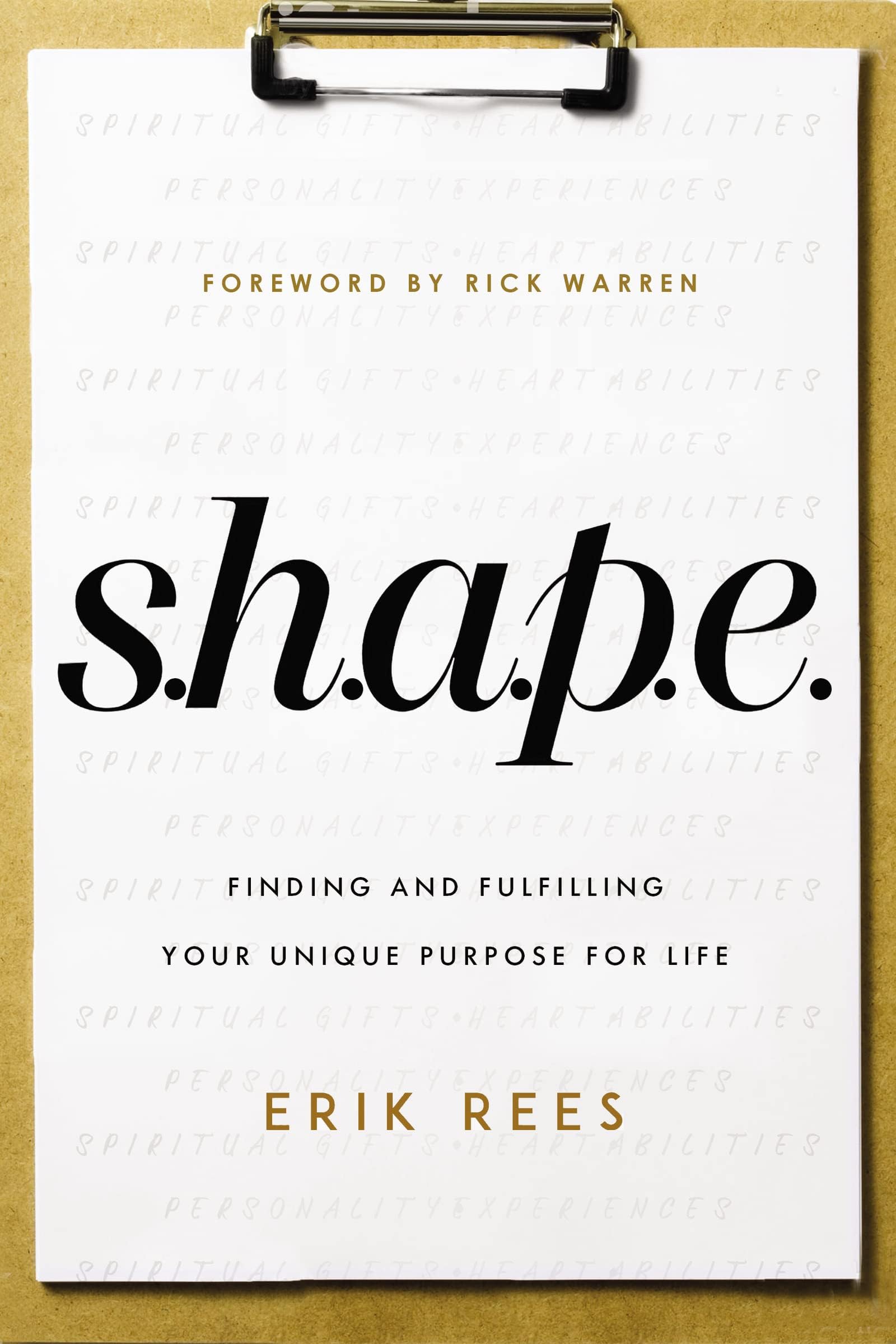 S.H.A.P.E.: Finding and Fulfilling Your Unique Purpose for Lif