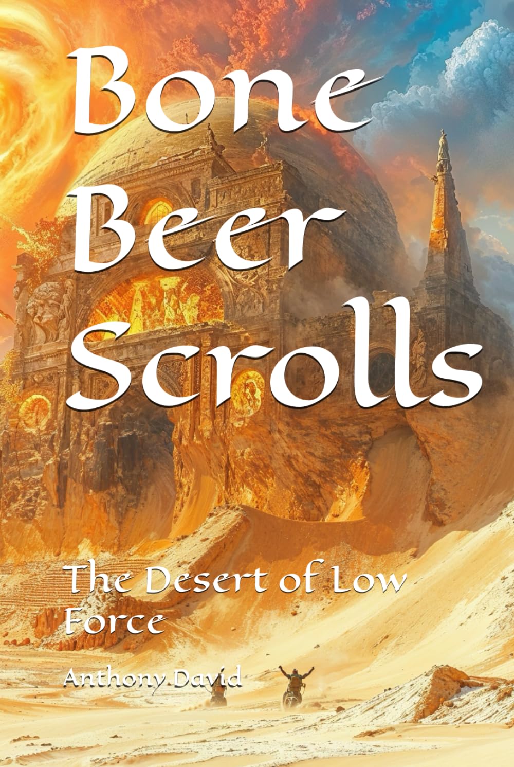 Bone Beer Scrolls: The Desert of Low Force (Deserts of the Low Force)