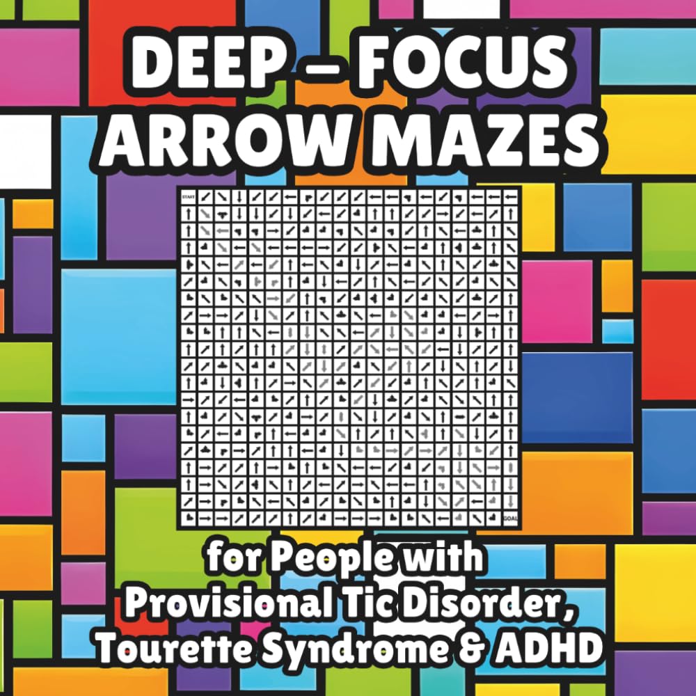 Deep Focus Arrow Mazes for People With Provisional Tic Disorder, Tourette Syndrome & ADHD: 50 Puzzles with Neurodiversity Power, Includes Bonus Geometry Problems
