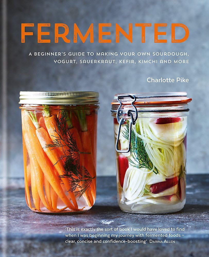 Fermented: A beginner's guide to making your own sourdough, yogurt, sauerkraut, kefir, kimchi and more Hardcover โ 27 Aug. 2015