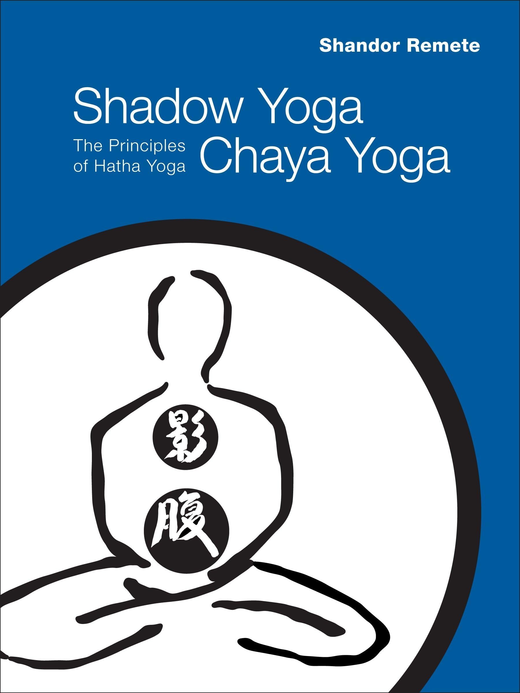 Shadow Yoga, Chaya Yoga: The Principles of Hatha Yoga Paperback – January 12, 2010