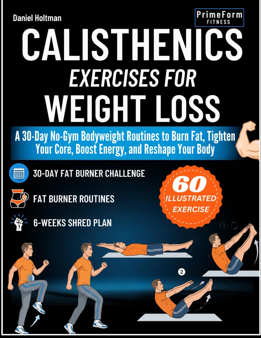 Calisthenics Exercises for Weight Loss: A 30-Day No-Gym Bodyweight Routines to Burn Fat, Tighten Your Core, Boost Energy and Reshape Your Body (Everyday Calisthenics Blueprint)