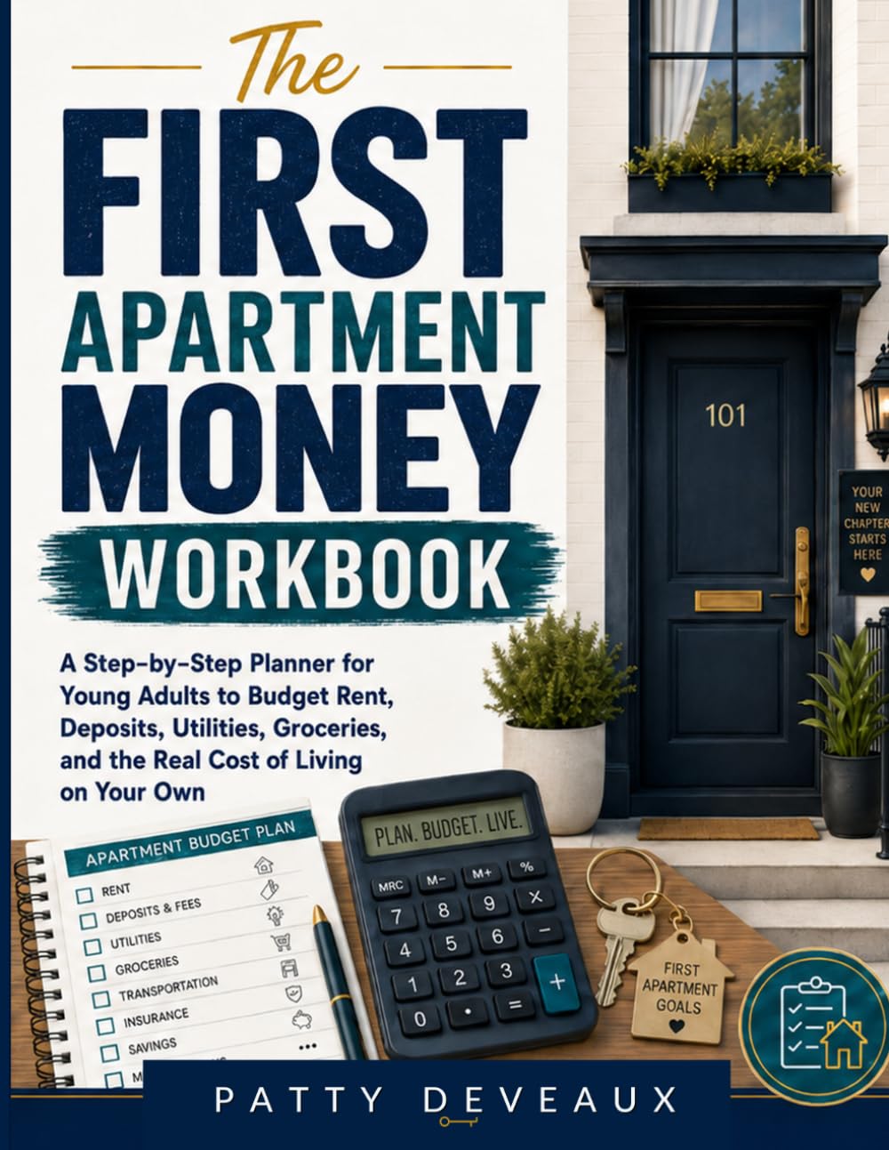 The First Apartment Money Workbook: A Step-by-Step Planner for Young Adults to Budget Rent, Deposits, Utilities, Groceries, and the Real Cost of Living on Your Own