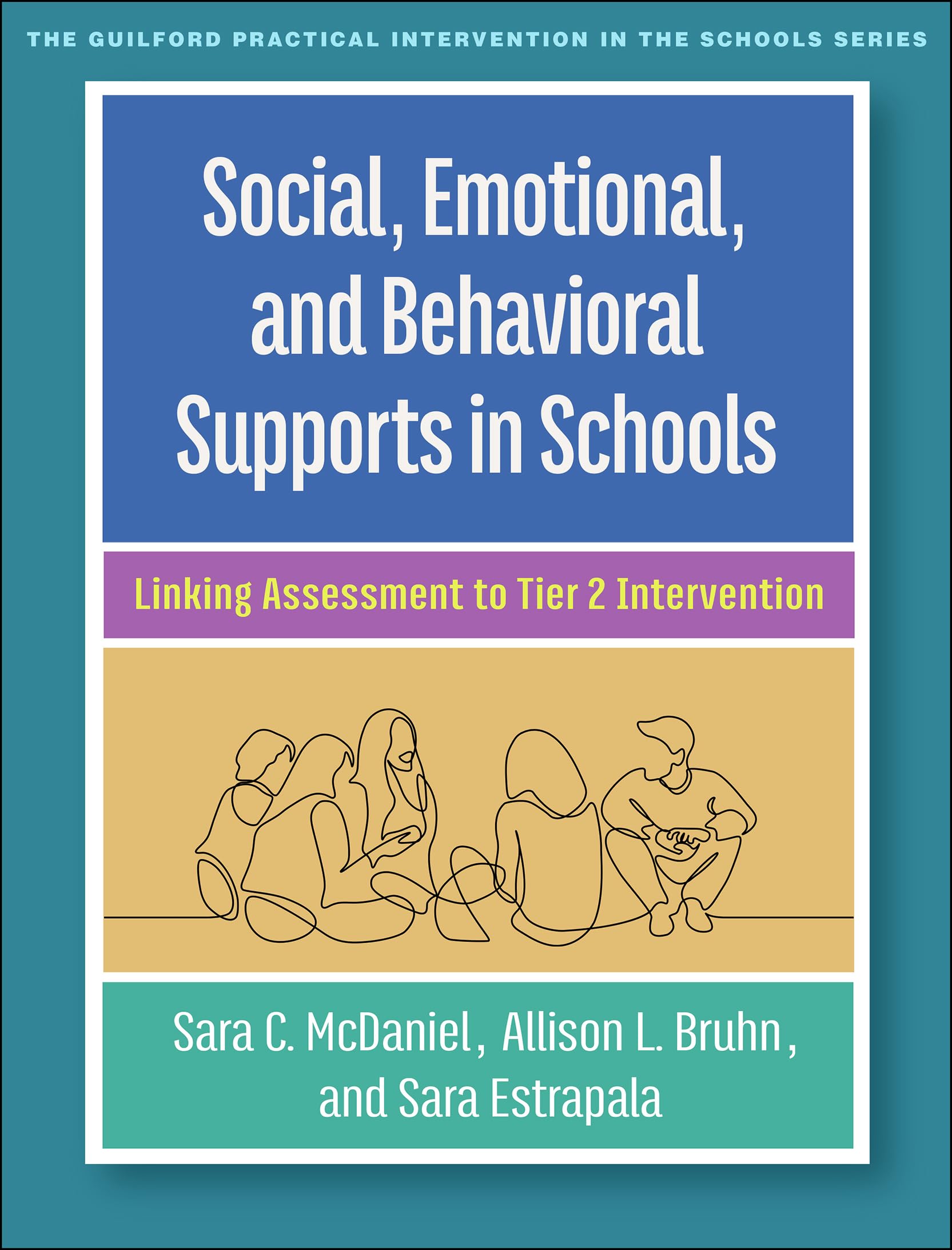 Social, Emotional, and Behavioral Supports in Schools: Linking Assessment to Tier 2 Intervention (The Guilford Practical Intervention in the Schools Series)