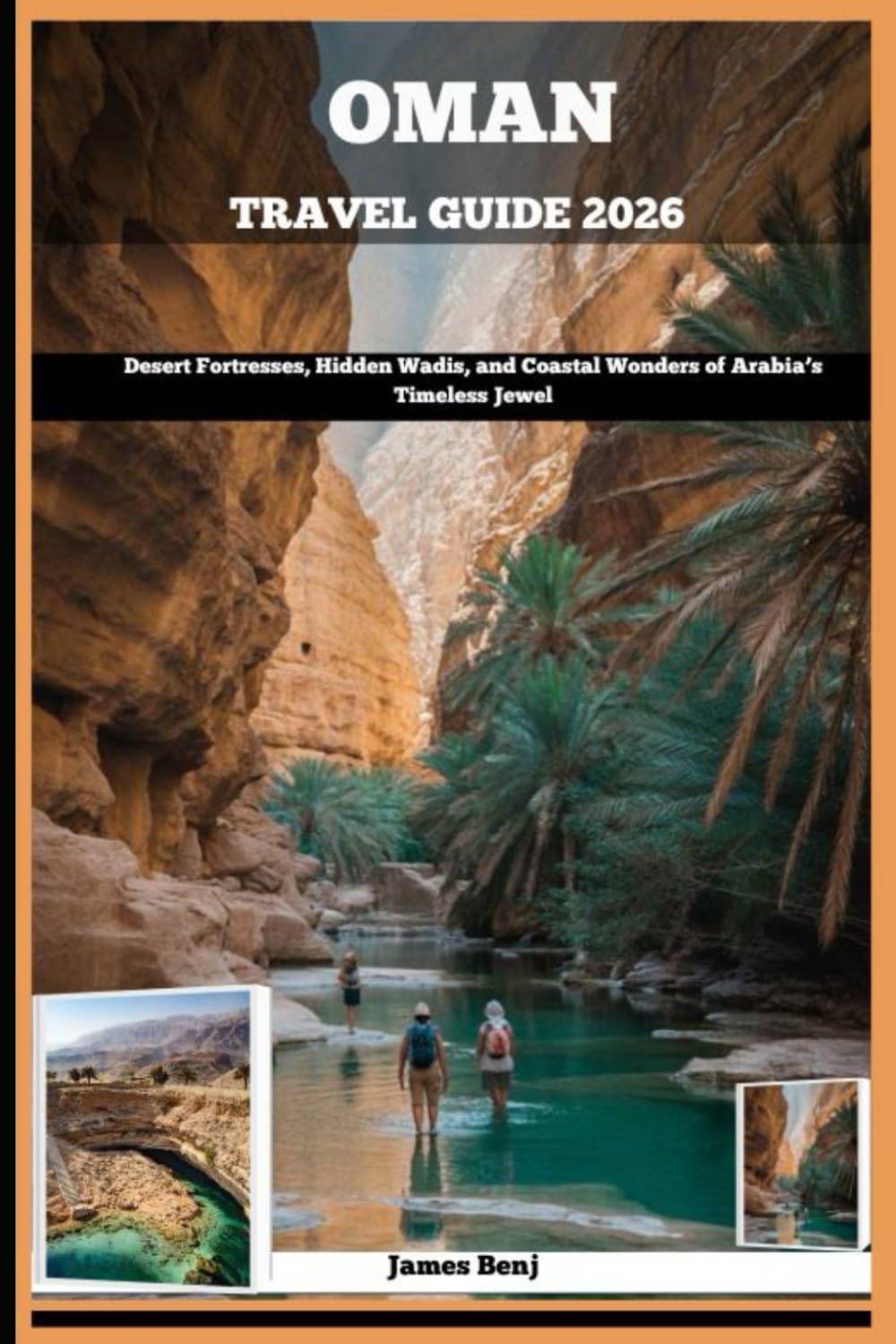OMAN TRAVEL GUIDE 2026: Desert Fortresses, Hidden Wadis, and Coastal Wonders of Arabia’s Timeless Jewel (Journey Through the Nature Guide)