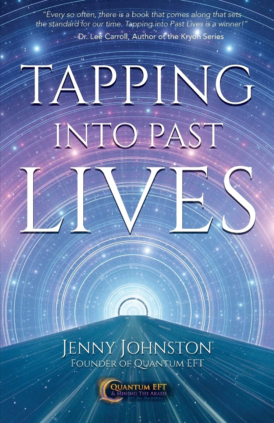 Tapping into Past Lives: Heal Soul Traumas and Claim Your Spiritual Gifts with Quantum EFT