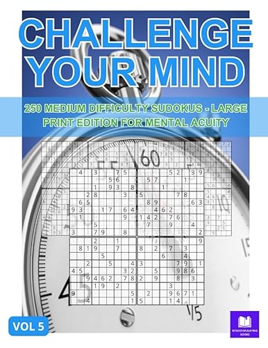 Challenge Your Mind - VOL 5 250 Medium Difficulty Sudokus - Large Print Edition for Mental Acuity
