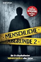 Menschliche Abgründe 2: Die 24 rätselhaftesten Vermisstenfälle aller Zeiten. Das perfekte Geschenk für True Crime Fans!