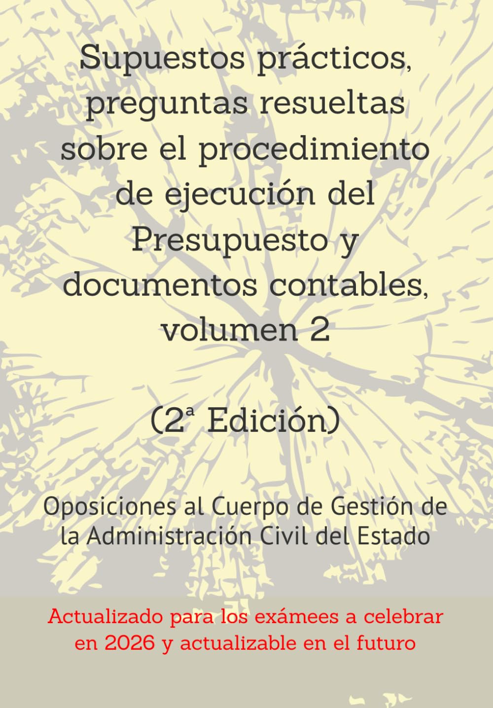 Supuestos prácticos, preguntas resueltas sobre el procedimiento de ejecución del Presupuesto y documentos contables, volumen 2: Oposiciones al Cuerpo ... un mismo tema, con preguntas resueltas.)