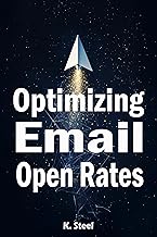 Optimizing Email Open Rates : Step-by-Step Tactics, Personalization Techniques, and Optimization Secrets for Email Success