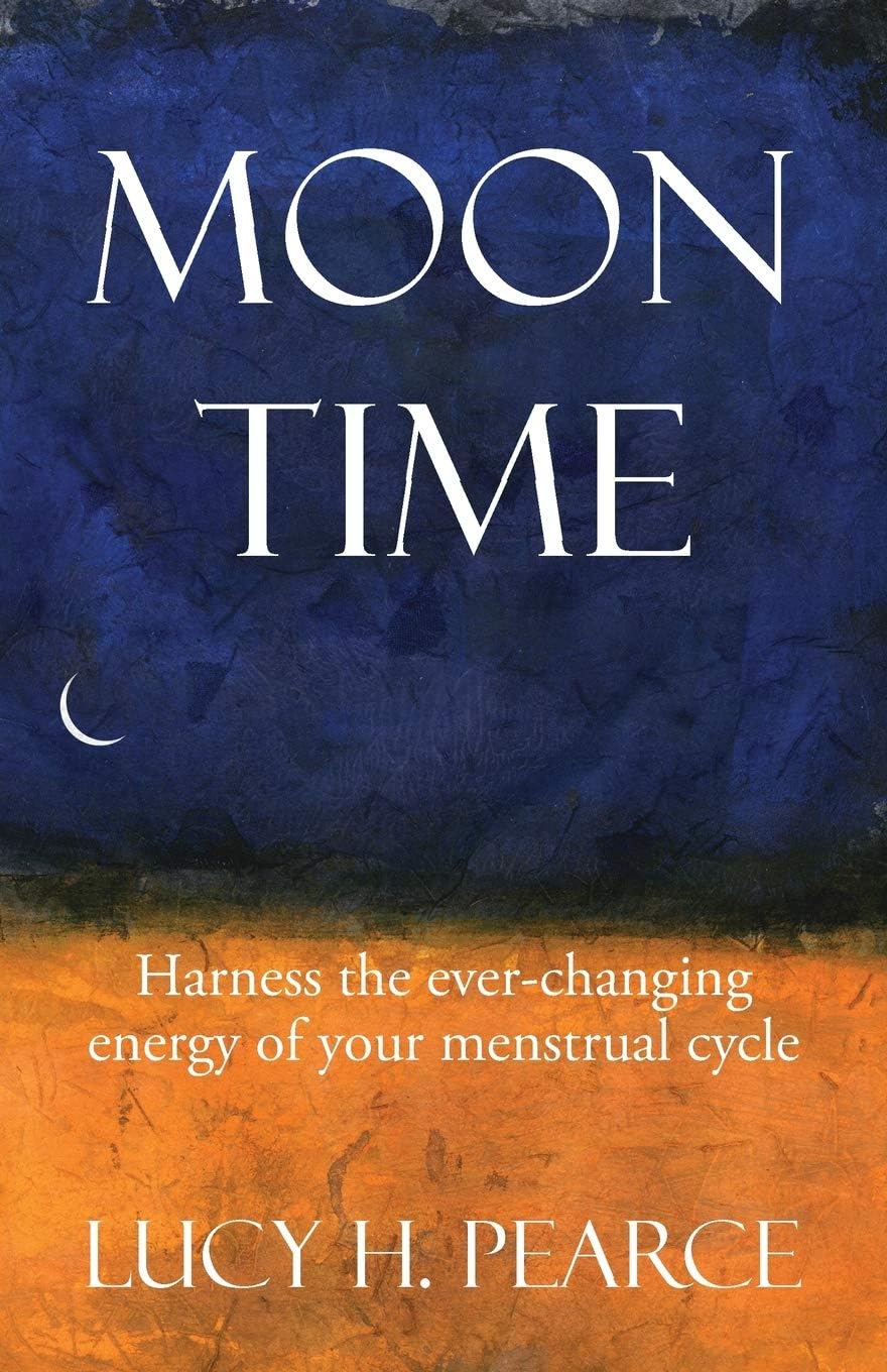 Moon Time: Harness the ever-changing energy of your menstrual cycle Paperback – April 22, 2015