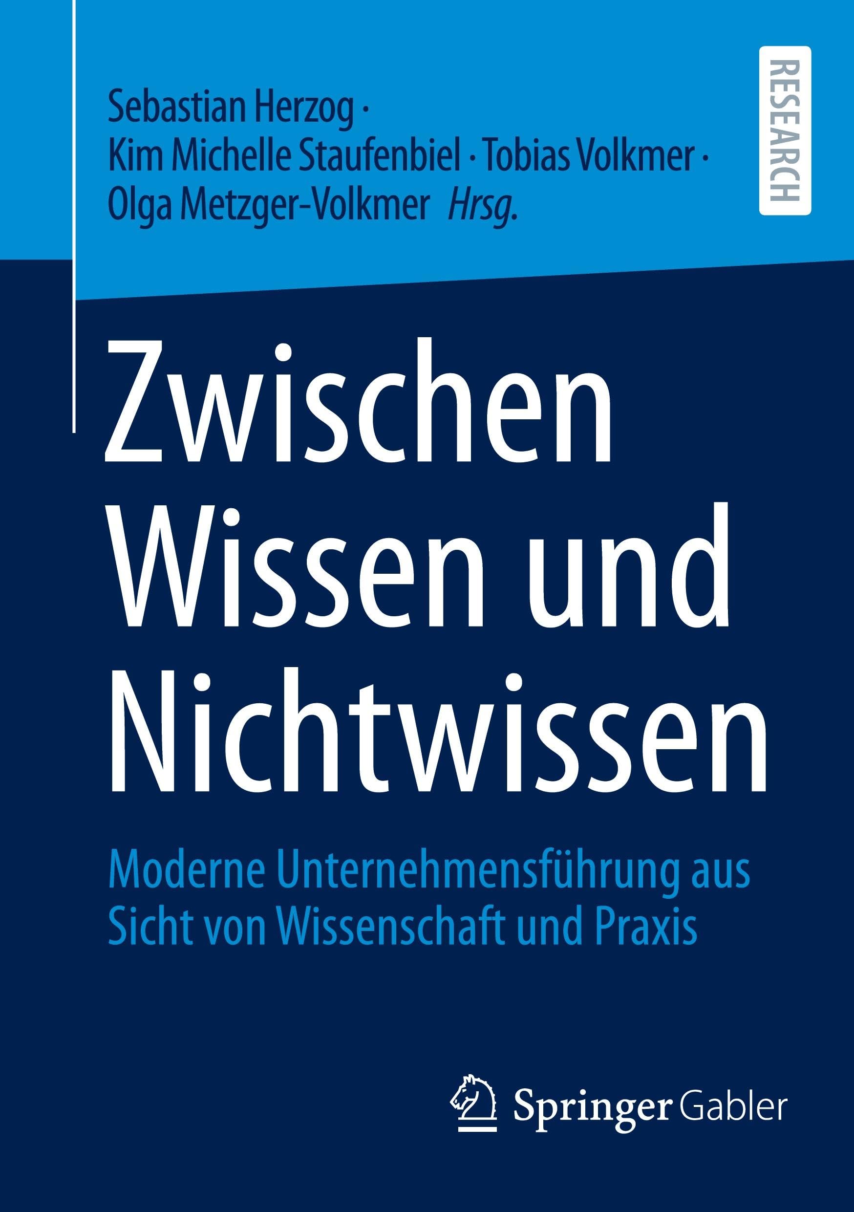 Zwischen Wissen und Nichtwissen: Moderne Unternehmensführung aus Sicht von Wissenschaft und Praxis