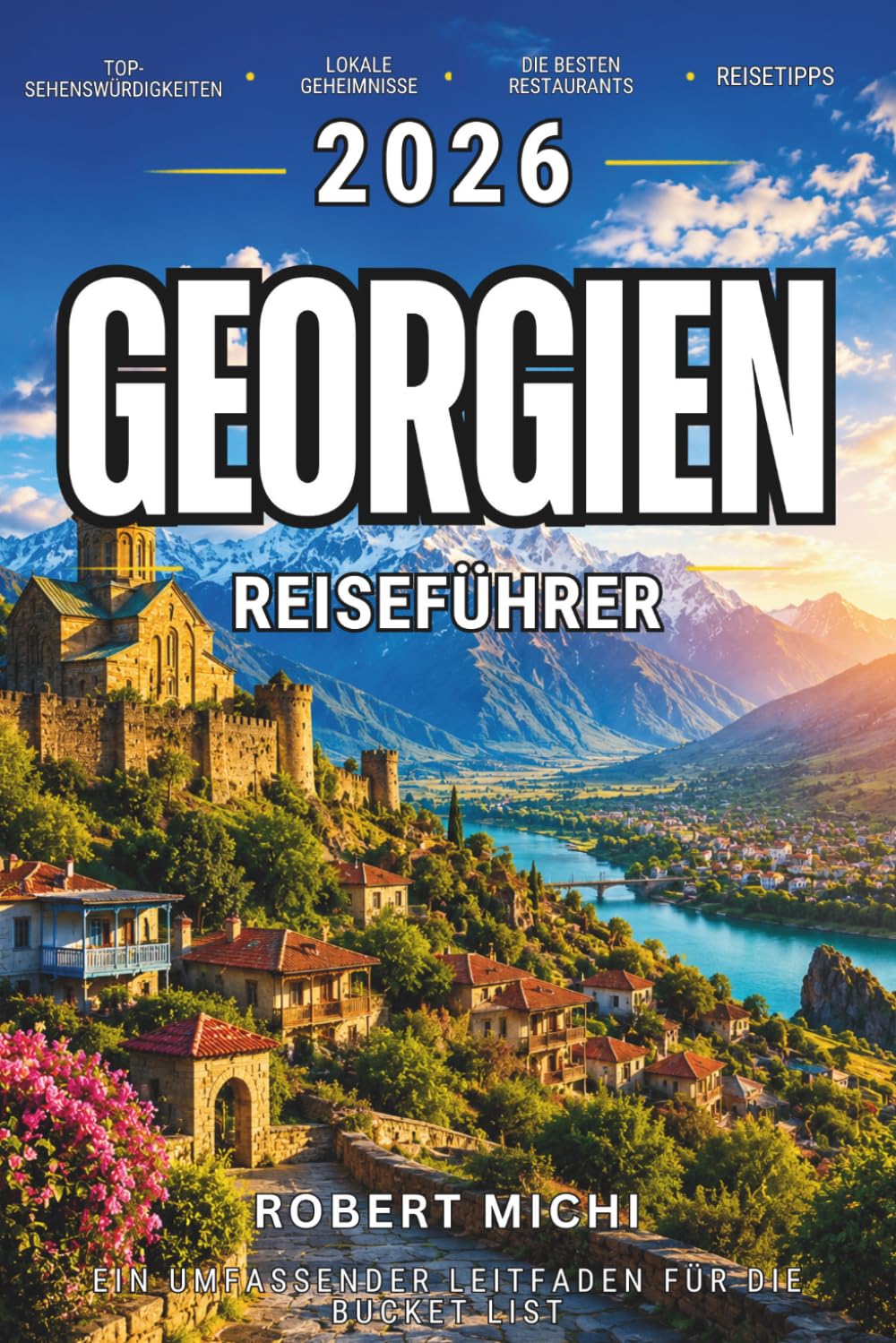 Reiseführer Georgien 2026: Erschwingliche Städte, Geheimtipps für digitale Nomaden, Ausflüge in die Berge, Visumstipps, Essen, versteckte Juwelen und preisgünstige Reiserouten für Erstbesucher