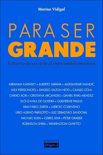 Para ser grande: As histórias de sucesso de 20 empreendedores brasileiros