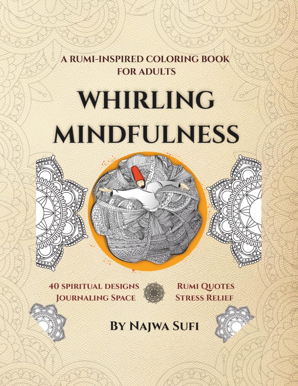 WHIRLING MINDFULNESS: A 40-Day Stress Relief & Mindfulness Coloring Journey with Rumi Quotes, Sacred Patterns, and Reflection Prompts