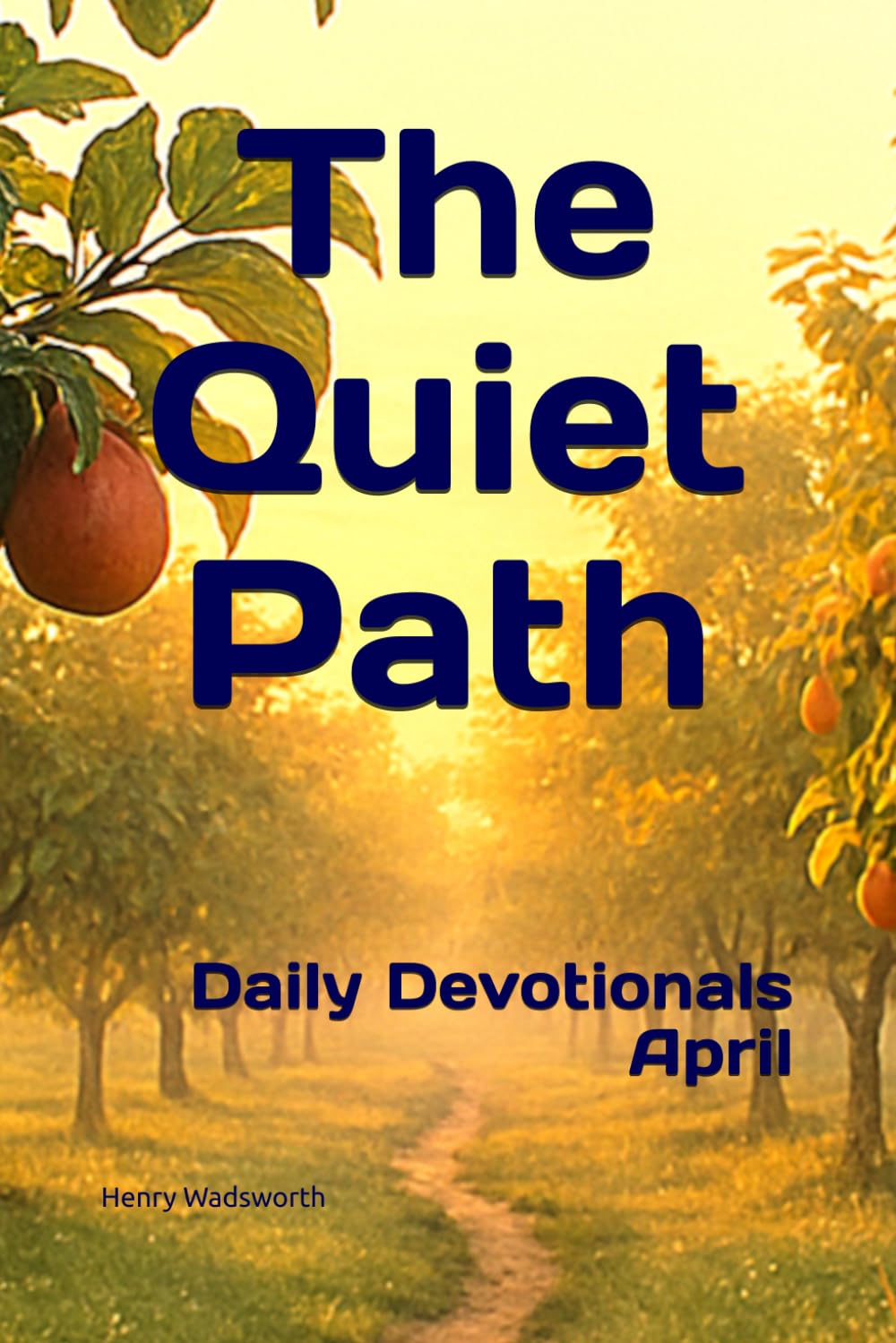 The Quiet Path: Devotionals from Daily Life – April